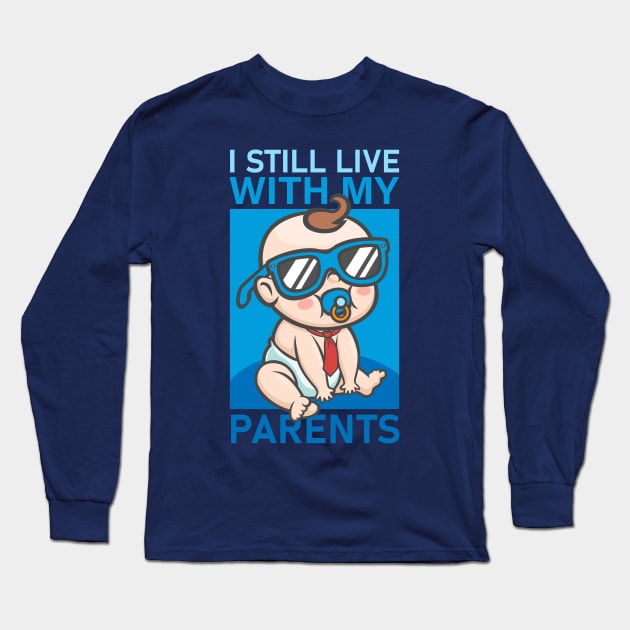 I Still Live With My Parents Long Sleeve T-Shirt by RCM Graphix